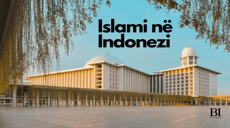 Islami në Indonezi: Një dritë që ndriçon brigjet e Azisë Juglindore